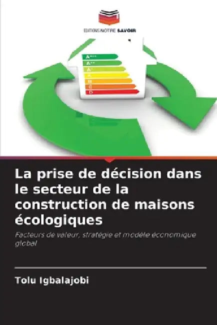 La prise de décision dans le secteur de la construction de maisons écologiques by Tolu Igbalajobi