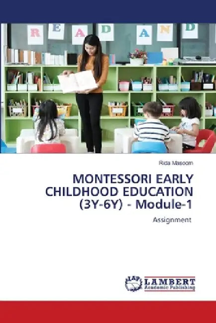 MONTESSORI EARLY CHILDHOOD EDUCATION (3Y-6Y) - Module-1 by Rida Masoom