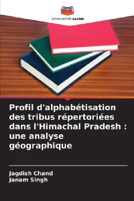 Profil d'alphabétisation des tribus répertoriées dans l'Himachal Pradesh: une analyse géographique by Jagdish Chand, Janam Singh