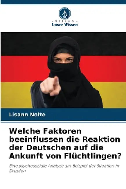 Welche Faktoren beeinflussen die Reaktion der Deutschen auf die Ankunft von Flüchtlingen? by Lisann Nolte