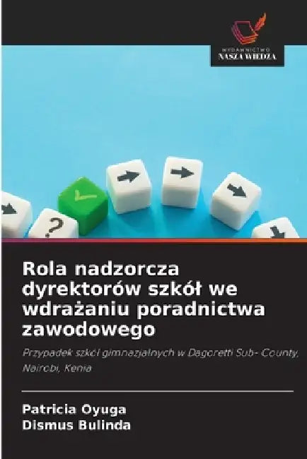 Rola nadzorcza dyrektorów szkól we wdrażaniu poradnictwa zawodowego by Patricia Oyuga, Dismus Bulinda