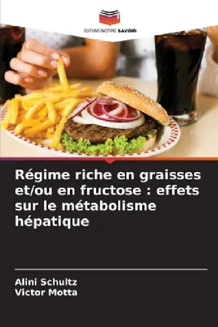 Régime riche en graisses et/ou en fructose: effets sur le métabolisme hépatique by Alini Schultz, Victor Motta