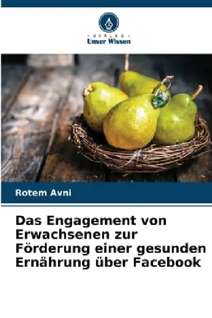 Das Engagement von Erwachsenen zur Förderung einer gesunden Ernährung über Facebook by Rotem Avni
