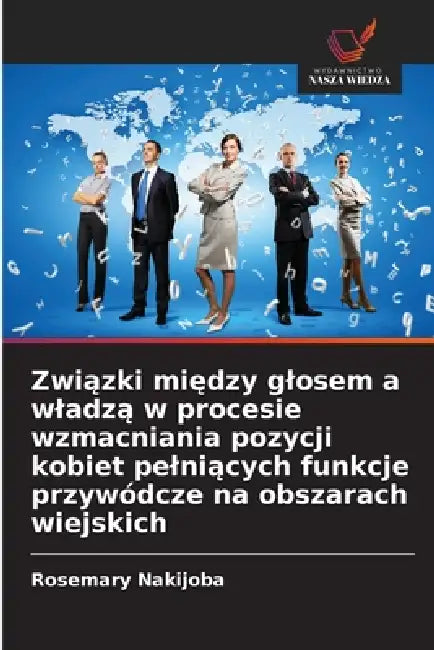 Związki między glosem a wladzą w procesie wzmacniania pozycji kobiet pelniących funkcje przywódcze na obszarach wiejskich by Rosemary Nakijoba
