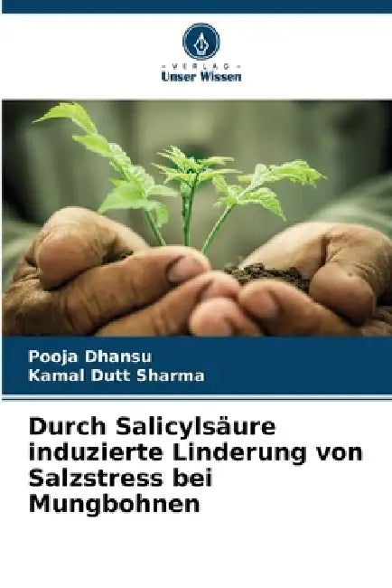 Durch Salicylsäure induzierte Linderung von Salzstress bei Mungbohnen by Pooja Dhansu, Kamal Dutt Sharma