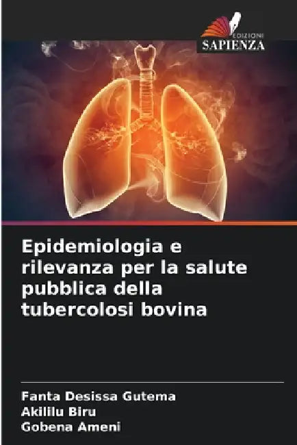 Epidemiologia e rilevanza per la salute pubblica della tubercolosi bovina by Fanta Desissa Gutema, Akililu Biru, Gobena Ameni