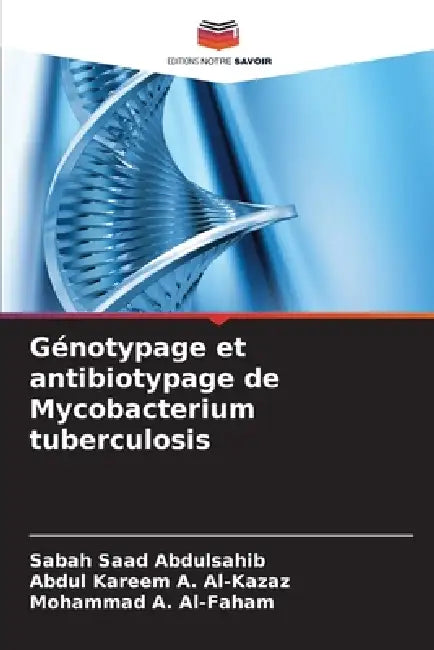Génotypage et antibiotypage de Mycobacterium tuberculosis by Sabah Saad Abdulsahib, Abdul Kareem a. Al-Kazaz, Mohammad A. Al-Faham