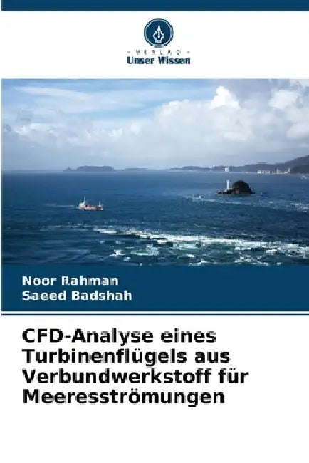 CFD-Analyse eines Turbinenflügels aus Verbundwerkstoff für Meeresströmungen by Noor Rahman, Saeed Badshah