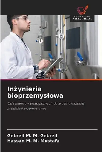 Inżynieria bioprzemyslowa by Gebreil M. M. Gebreil, Hassan M. M. Mustafa