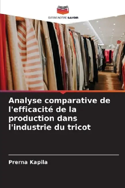 Analyse comparative de l'efficacité de la production dans l'industrie du tricot by Prerna Kapila