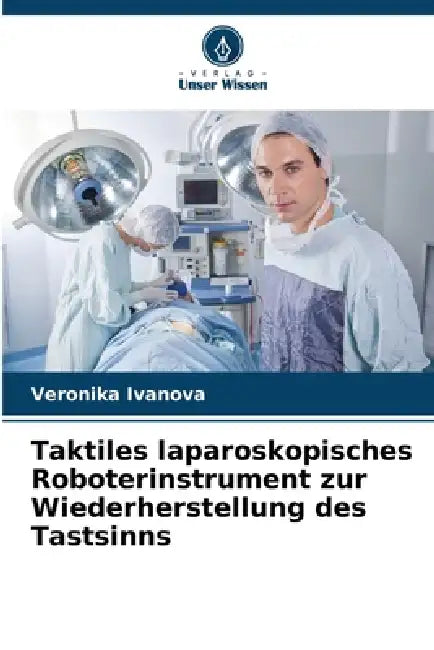 Taktiles laparoskopisches Roboterinstrument zur Wiederherstellung des Tastsinns by Veronika Ivanova