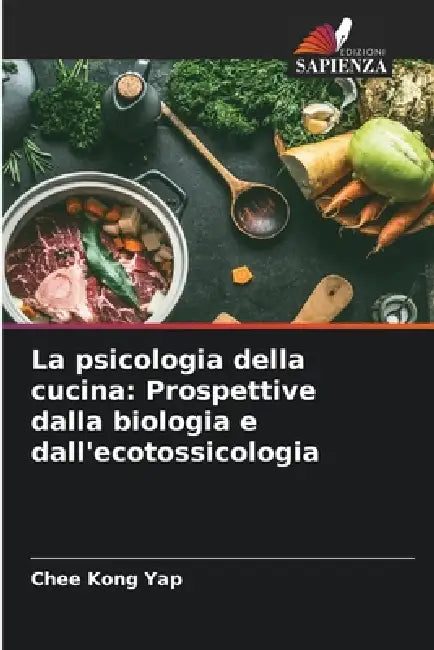 La psicologia della cucina: Prospettive dalla biologia e dall'ecotossicologia by Chee Kong Yap