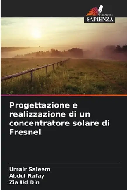 Progettazione e realizzazione di un concentratore solare di Fresnel by Umair Saleem, Abdul Rafay, Zia Ud Din