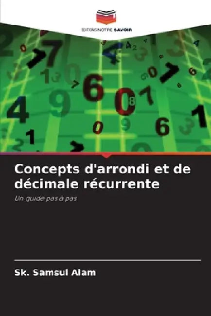 Concepts d'arrondi et de décimale récurrente by Sk Samsul Alam