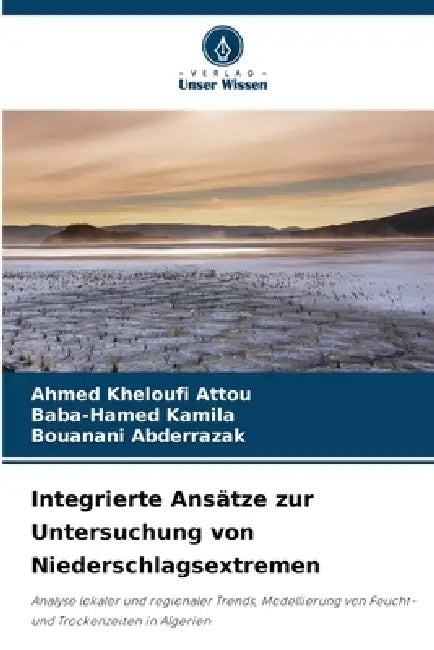 Integrierte Ansätze zur Untersuchung von Niederschlagsextremen by Ahmed Kheloufi Attou, Baba-Hamed Kamila, Bouanani Abderrazak