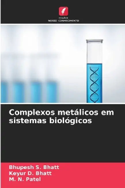 Complexos metálicos em sistemas biológicos by Bhupesh S. Bhatt, Keyur D. Bhatt, M. N. Patel