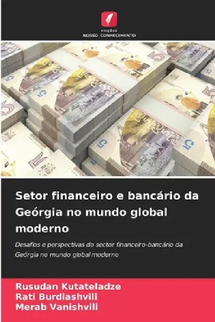 Setor financeiro e bancário da Geórgia no mundo global moderno by Rusudan Kutateladze, Rati Burdiashvili, Merab Vanishvili