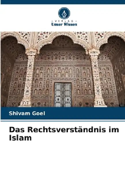 Das Rechtsverständnis im Islam by Shivam Goel