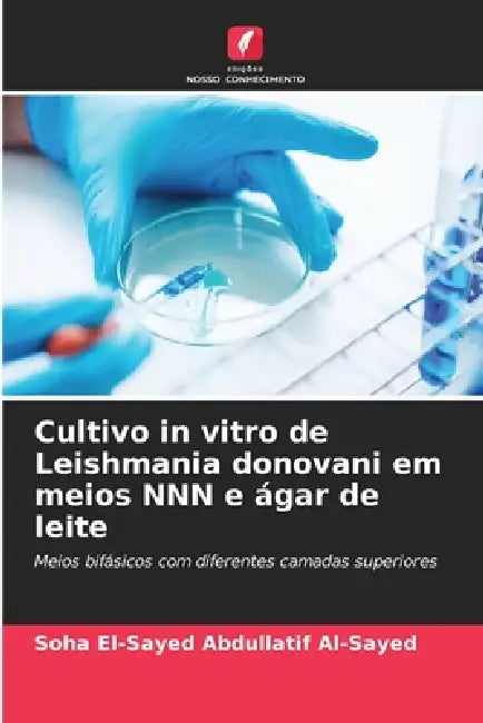 Cultivo in vitro de Leishmania donovani em meios NNN e ágar de leite by Soha El-Sayed Abdullatif Al-Sayed