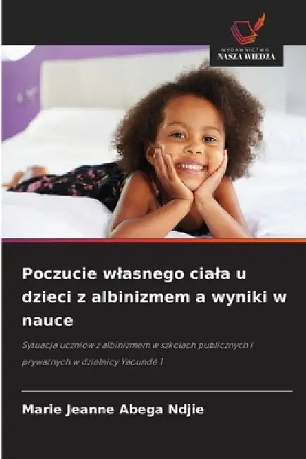 Poczucie wlasnego ciala u dzieci z albinizmem a wyniki w nauce by Marie Jeanne Abega Ndjie