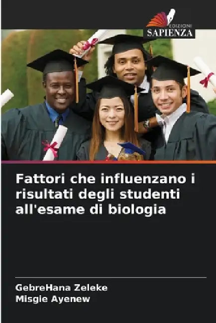 Fattori che influenzano i risultati degli studenti all'esame di biologia by Gebrehana Zeleke, Misgie Ayenew