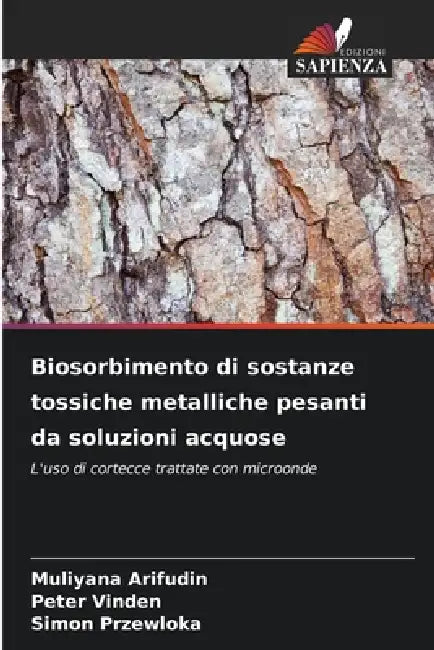 Biosorbimento di sostanze tossiche metalliche pesanti da soluzioni acquose by Muliyana Arifudin, Peter Vinden, Simon Przewloka