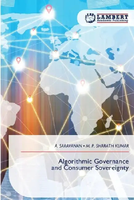 Algorithmic Governance and Consumer Sovereignty by A. Saravanan, M. P. Sharath Kumar
