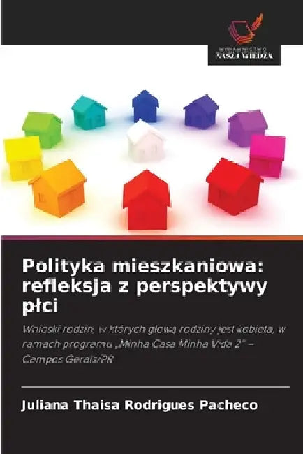 Polityka mieszkaniowa: refleksja z perspektywy plci by Juliana Thaisa Rodrigues Pacheco