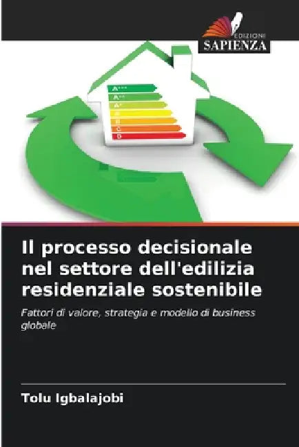 Il processo decisionale nel settore dell'edilizia residenziale sostenibile by Tolu Igbalajobi