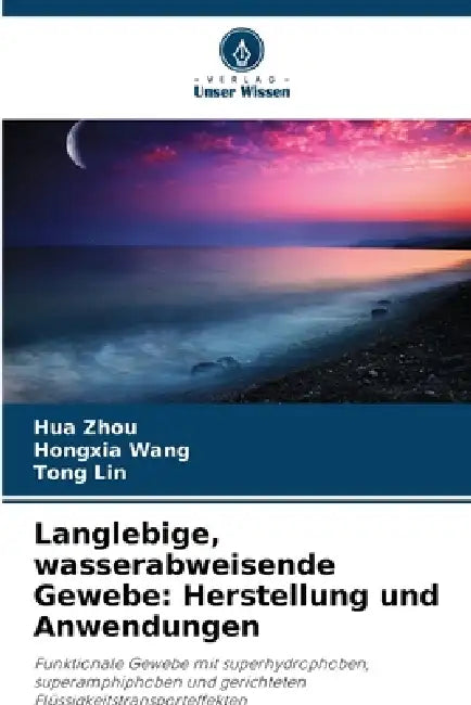 Langlebige, wasserabweisende Gewebe: Herstellung und Anwendungen by Hua Zhou, Hongxia Wang, Tong Lin
