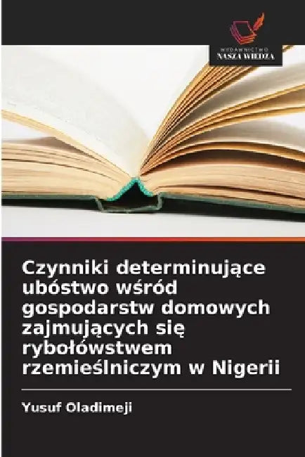 Czynniki determinujące ubóstwo wśród gospodarstw domowych zajmujących się rybolówstwem rzemieślniczym w Nigerii by Yusuf Oladimeji