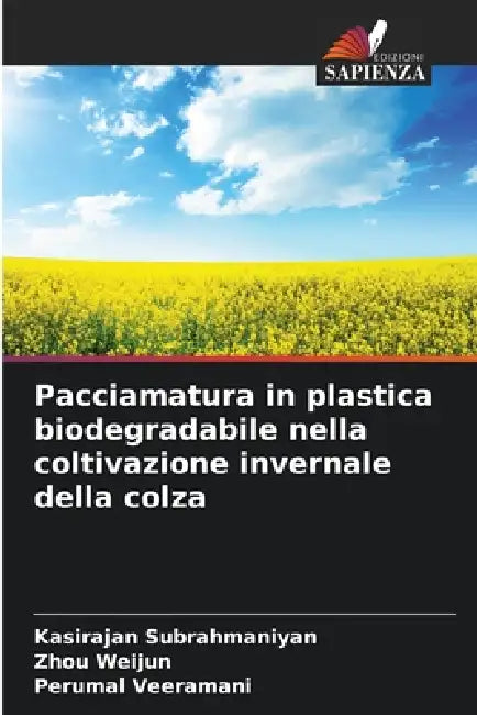 Pacciamatura in plastica biodegradabile nella coltivazione invernale della colza by Kasirajan Subrahmaniyan, Zhou Weijun, Perumal Veeramani