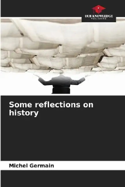Some reflections on history by Michel Germain