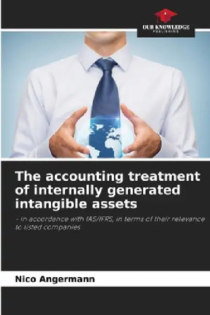 The accounting treatment of internally generated intangible assets by Nico Angermann