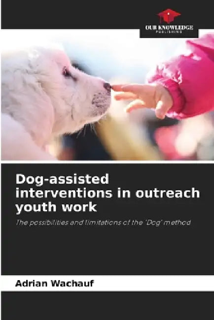 Dog-assisted interventions in outreach youth work by Adrian Wachauf