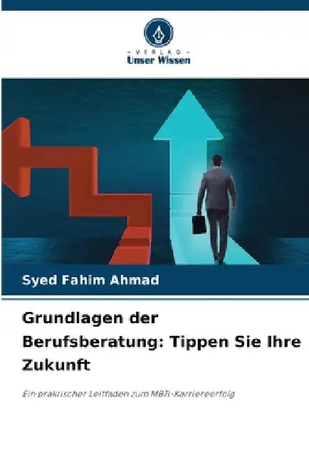Grundlagen der Berufsberatung: Tippen Sie Ihre Zukunft by Syed Fahim Ahmad