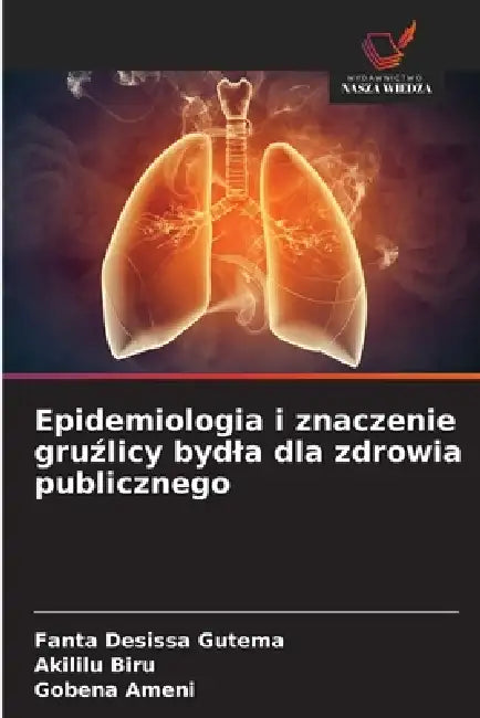 Epidemiologia i znaczenie gruźlicy bydla dla zdrowia publicznego by Fanta Desissa Gutema, Akililu Biru, Gobena Ameni