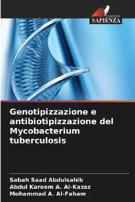 Genotipizzazione e antibiotipizzazione del Mycobacterium tuberculosis by Sabah Saad Abdulsahib, Abdul Kareem a. Al-Kazaz, Mohammad A. Al-Faham