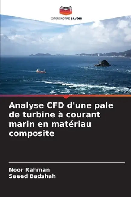 Analyse CFD d'une pale de turbine à courant marin en matériau composite by Noor Rahman, Saeed Badshah