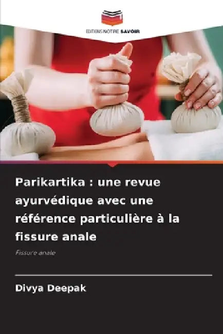 Parikartika: une revue ayurvédique avec une référence particulière à la fissure anale by Divya Deepak