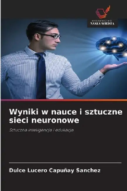 Wyniki w nauce i sztuczne sieci neuronowe by Dulce Lucero Capuñay Sanchez