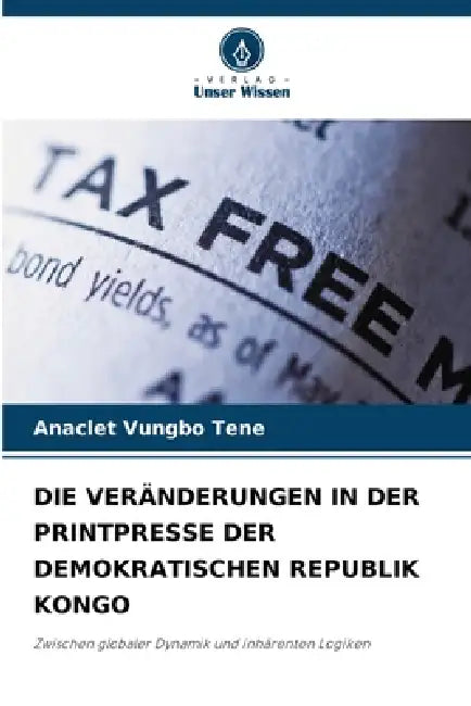 Die Veränderungen in Der Printpresse Der Demokratischen Republik Kongo by Anaclet Vungbo Tene