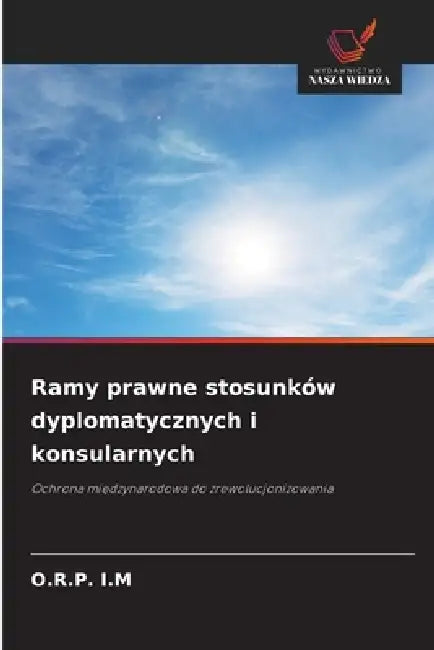 Ramy prawne stosunków dyplomatycznych i konsularnych by O. R. P. I. M.