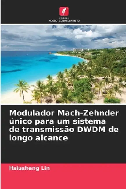 Modulador Mach-Zehnder único para um sistema de transmissão DWDM de longo alcance by Hsiusheng Lin