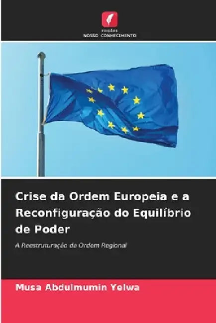 Crise da Ordem Europeia e a Reconfiguração do Equilíbrio de Poder by Musa Abdulmumin Yelwa