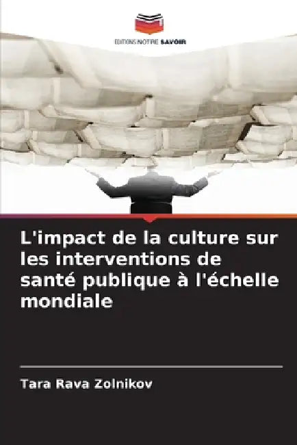 L'impact de la culture sur les interventions de santé publique à l'échelle mondiale by Tara Rava Zolnikov