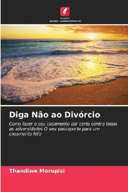 Diga Não ao Divórcio by Thandiwe Morupisi