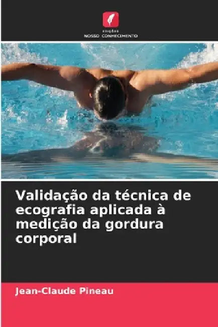 Validação da técnica de ecografia aplicada à medição da gordura corporal by Jean-Claude Pineau