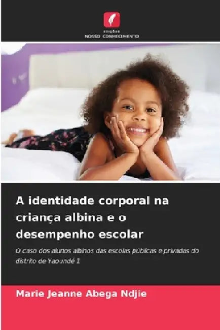 A identidade corporal na criança albina e o desempenho escolar by Marie Jeanne Abega Ndjie