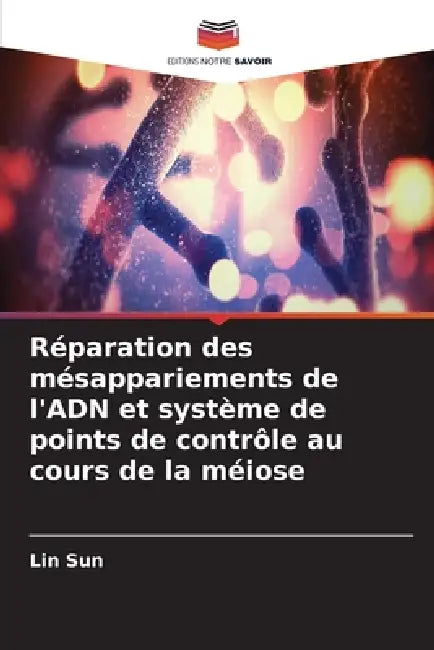 Réparation des mésappariements de l'ADN et système de points de contrôle au cours de la méiose by Lin Sun